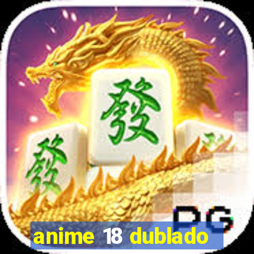 anime 18 dublado